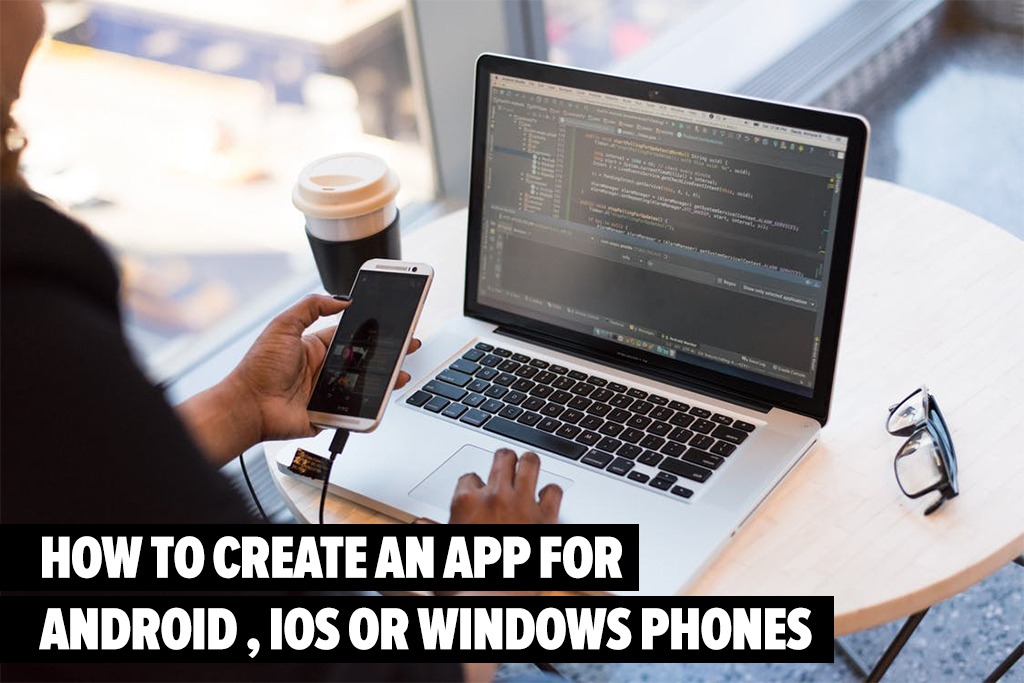  How to create an App for Android , iOS or Windows phones