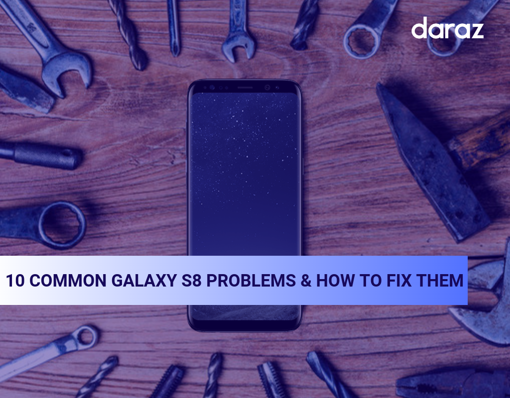  10 Common Galaxy S8 problems and how to fix them