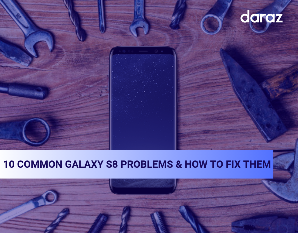 10 Common Galaxy S8 Problems And How To Fix Them Daraz Blog