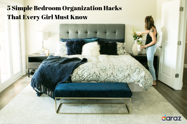 5 Simple Bedroom Organization Hacks That Every Girl Must Know