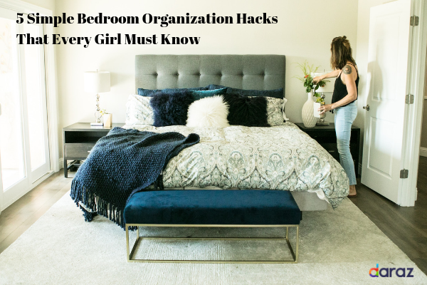 5 Simple Bedroom Organization Hacks That Every Girl Must