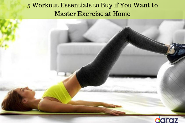  5 Workout Essentials to Buy if You Want to Master Exercise at Home