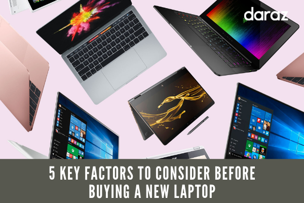  5 Key Factors To Consider Before Buying A New Laptop