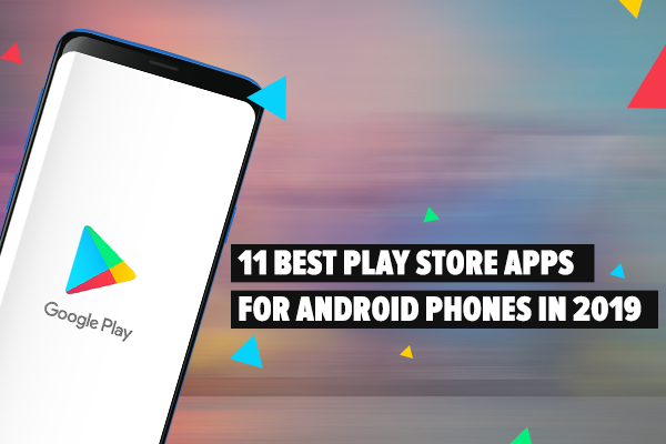  11 best play store apps for android phones in 2019