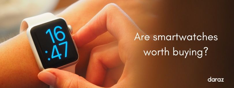  Are Smartwatches worth buying ? – know it with Daraz