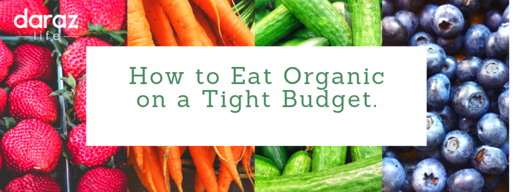 How To Eat Organic On A Tight Budget - Daraz Blog