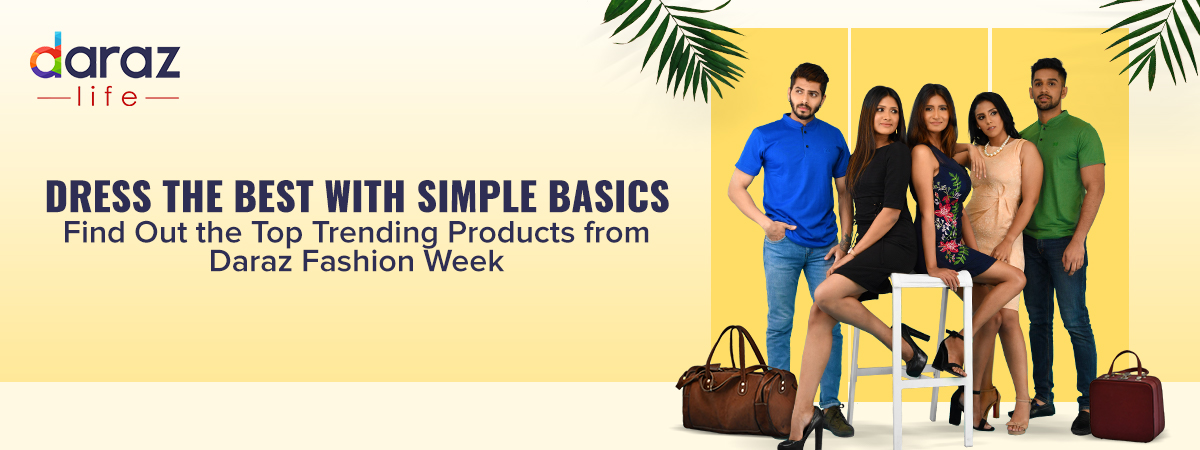  Dress the best with simple basics – Find out the top trending products from Daraz Fashion Week