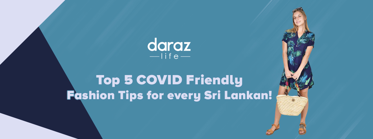  Top 5 COVID Friendly Fashion Tips for every Sri Lankan