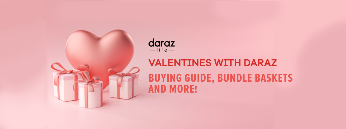  Valentines with Daraz : Buying Guide, Bundle Baskets and More!