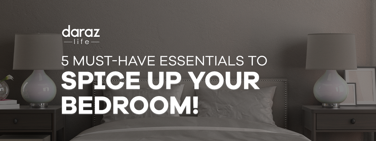  5 Must-Have Essentials to spice up your Bedroom!