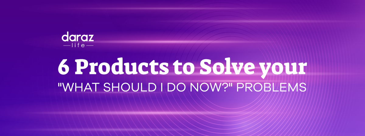  6 Products to Solve your “What Should I do Now?” Problems