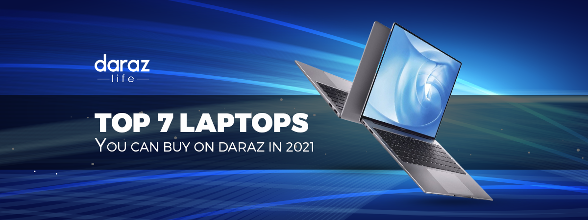  Top 7 Laptops You Can Buy on Daraz in 2021