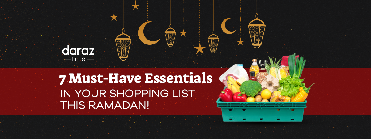  7 Must-Have Essentials in your Shopping List this Ramadan!