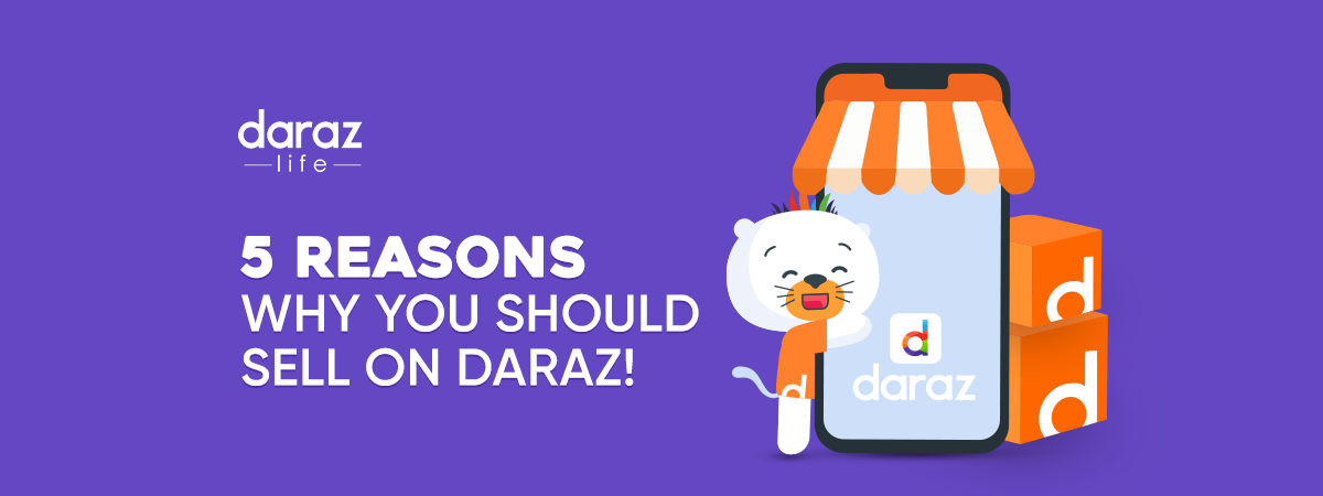  5 Reasons Why You Should Sell on Daraz!