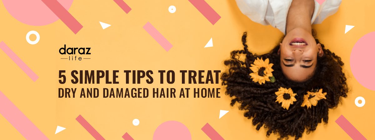  5 Simple Tips to Treat Dry & Damaged Hair at Home