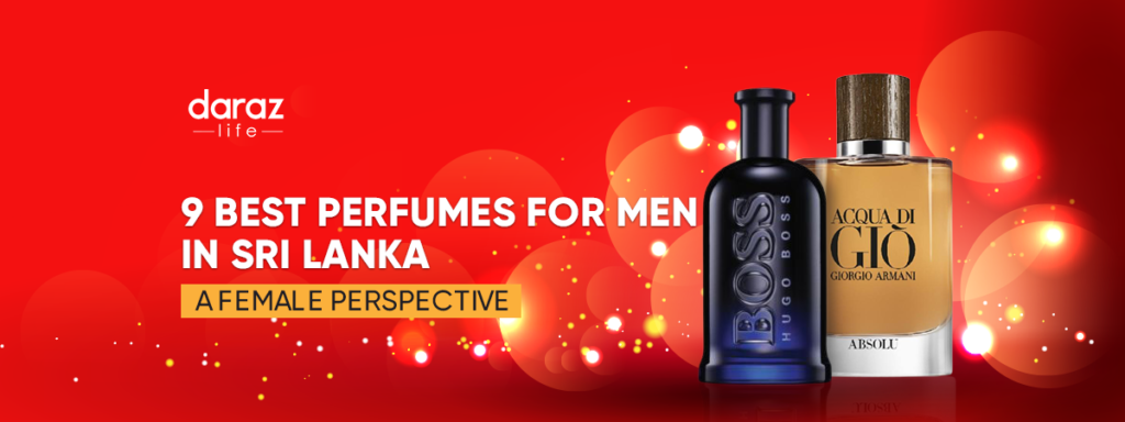 9 Best Perfumes for Men in Sri Lanka: A Female Perspective - Daraz Blog
