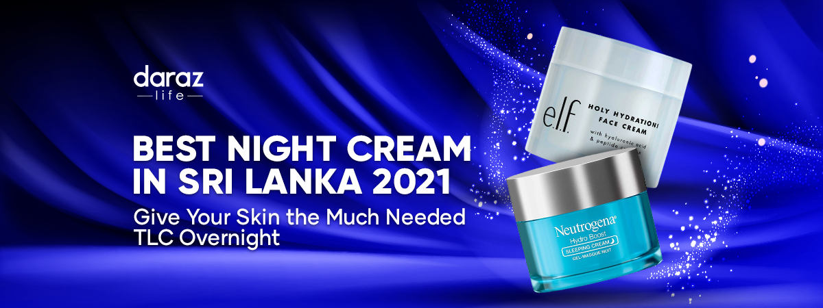  Best Night Cream in Sri Lanka 2021: Give Your Skin the Much Needed TLC Overnight