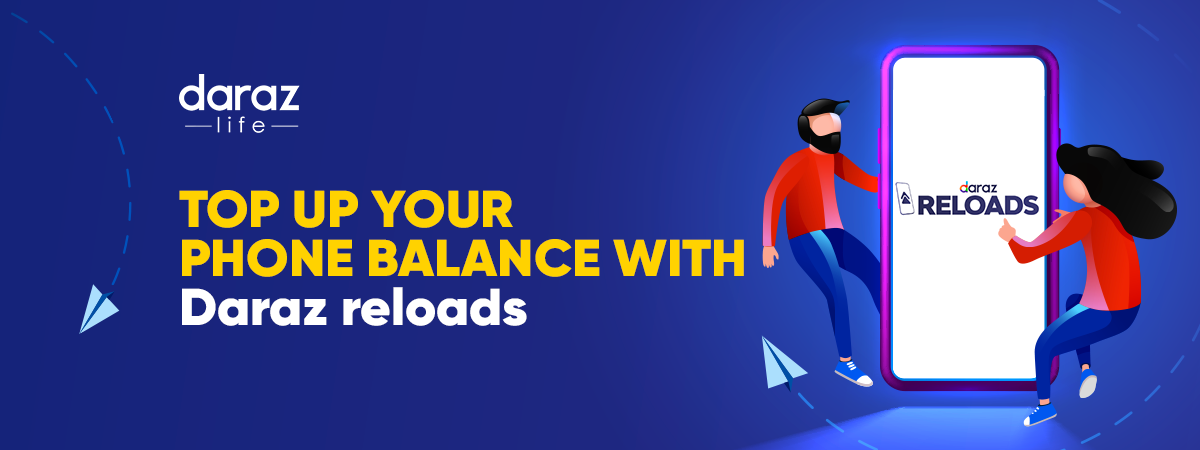 Top Up Your Phone Balance With Daraz Reloads - Daraz Blog