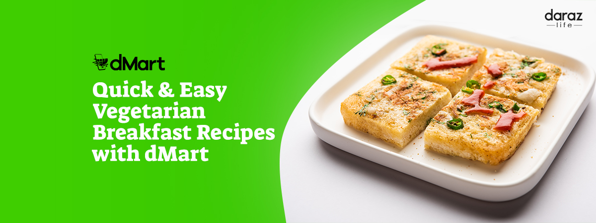  5 Quick & Easy Vegetarian Breakfast Recipes with dMart!