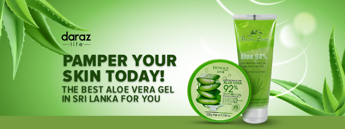  Pamper Your Skin Today! – The Best Aloe Vera Gel in Sri Lanka For You