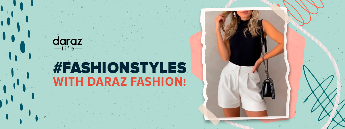  Your Favorite Fashion Styles With Daraz Fashion!