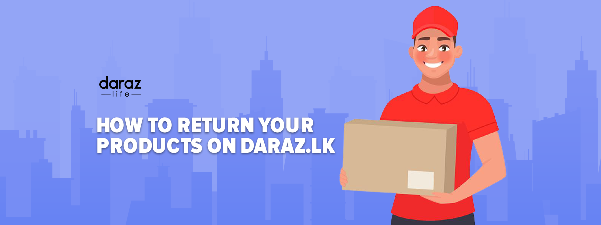  How To Return Your Products on Daraz.lk