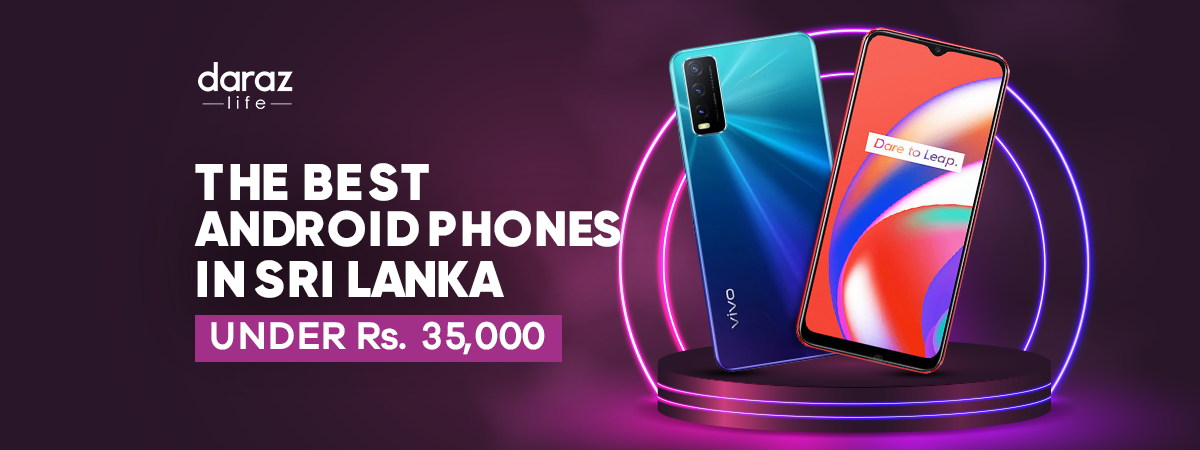  The Best Android Phones in Sri Lanka Under 35,000LKR (2021)