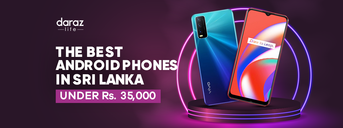 The Best Android Phones in Sri Lanka Under 35,000LKR (2021)