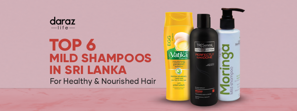 Top 6 Mild Shampoos in Sri Lanka! - For Healthy & Nourished Hair - Daraz Blog