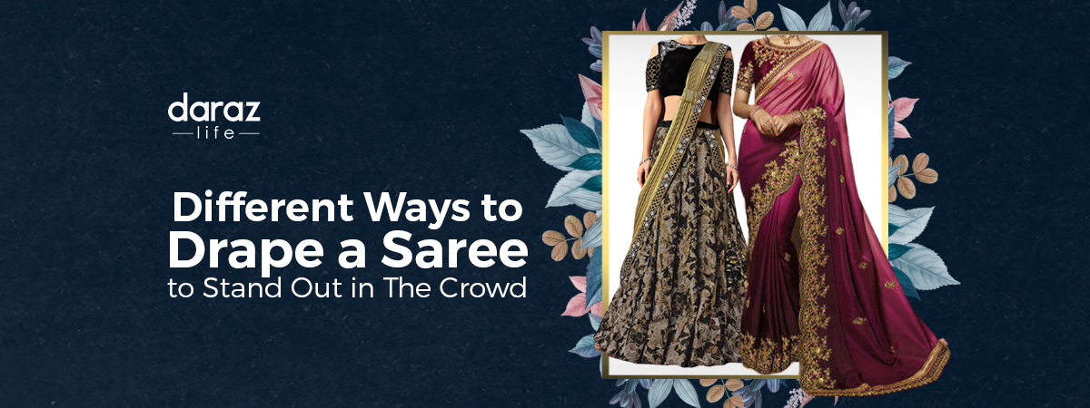  Different Ways to Drape a Saree to Stand Out in The Crowd