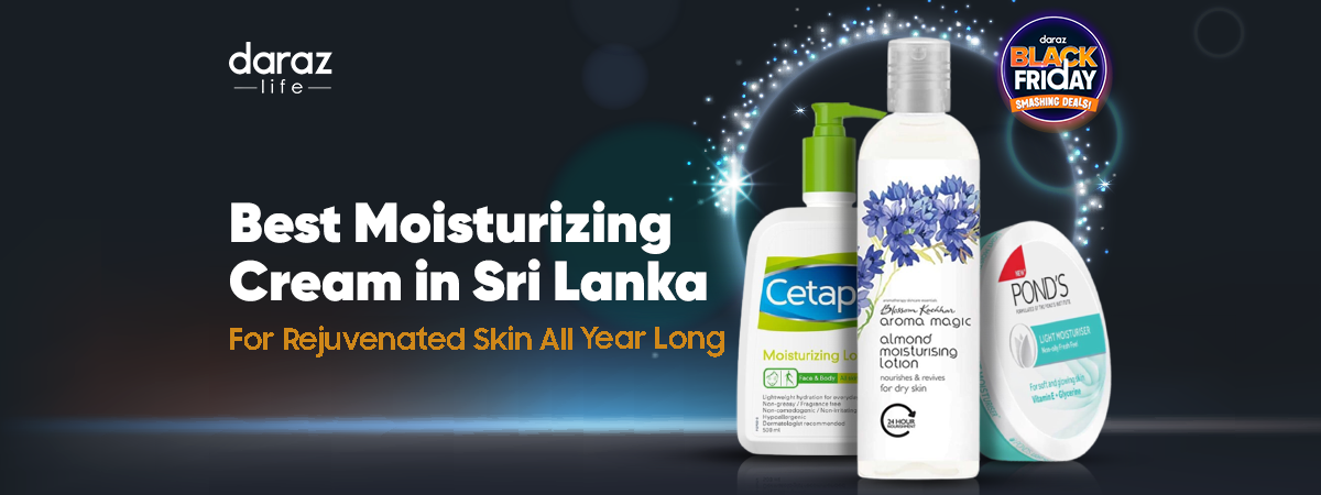  Rejuvenate Your Skin With Best Moisturizing Cream in Sri Lanka 2021
