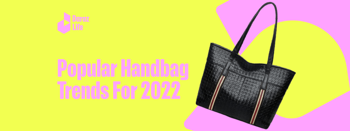  Handbag Trends of 2022 That Will Set You Apart From The Crowd