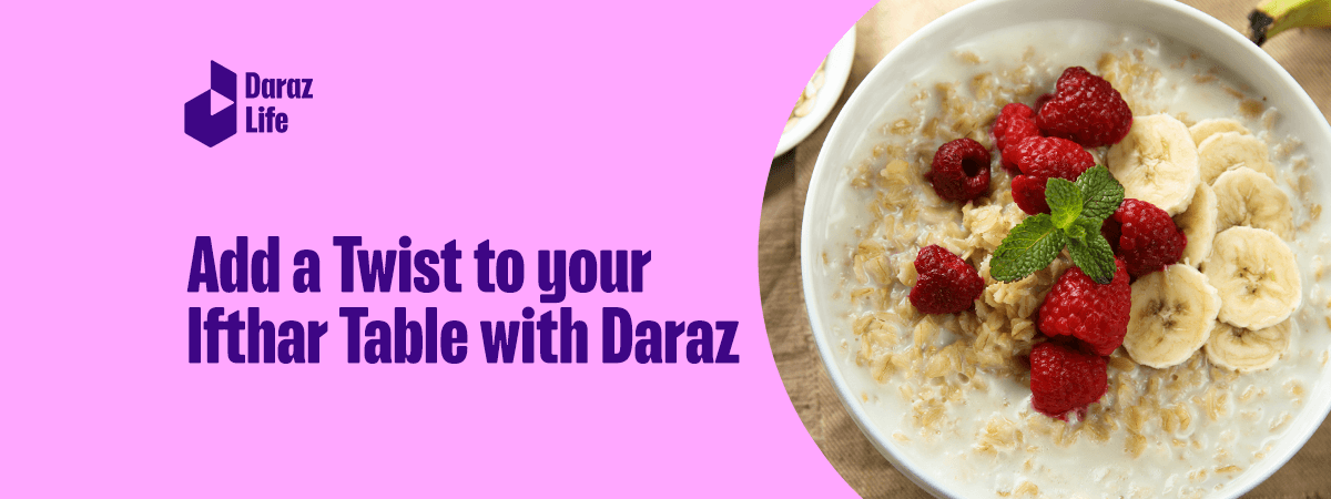  Add a Twist to your Ifthar Table this Ramazan with Daraz