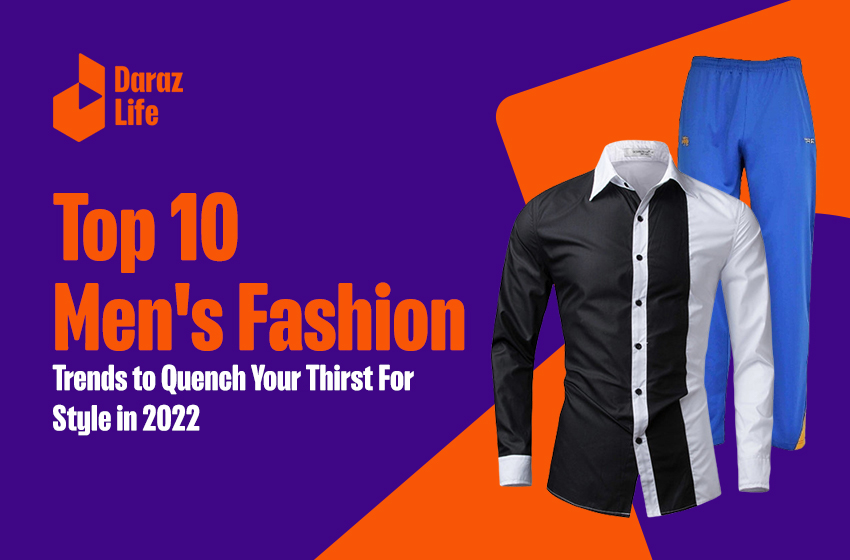 Stay Up to Date With The Latest Trends in Men’s Fashion 2022
