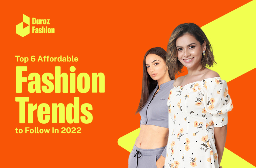  Top 6 Affordable Fashion Trends to Follow In 2022