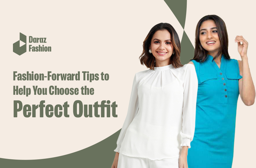 Tips to Choose The Right Outfits For Your Wardrobe